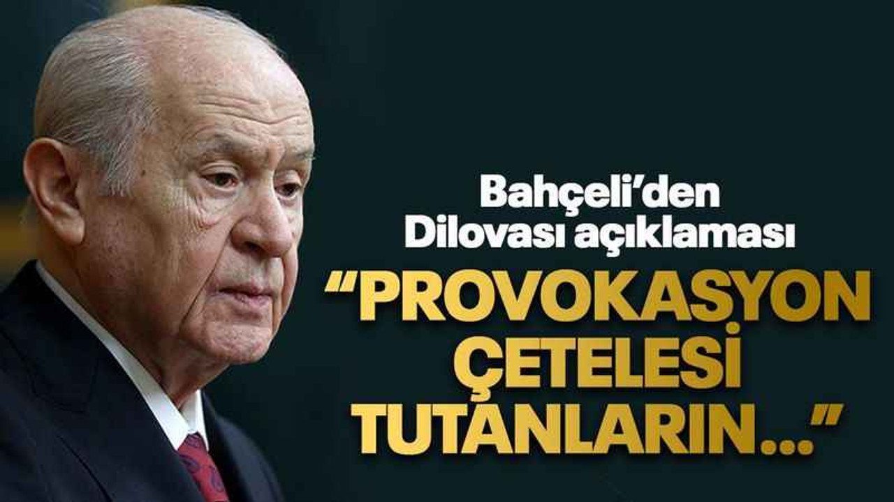 Bahçeli’den Dilovası açıklaması “Provokasyon çetelesi tutanların…”